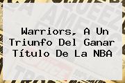 Warriors, A Un Triunfo Del Ganar Título De La <b>NBA</b>