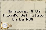 Warriors, A Un Triunfo Del Título En La <b>NBA</b>