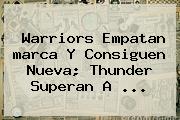 Warriors Empatan <b>marca</b> Y Consiguen Nueva; Thunder Superan A <b>...</b>