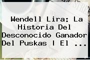 <b>Wendell Lira</b>: La Historia Del Desconocido Ganador Del Puskas | El <b>...</b>