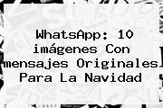 WhatsApp: 10 <b>imágenes</b> Con <b>mensajes</b> Originales Para La <b>Navidad</b>