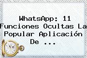 <b>WhatsApp</b>: 11 Funciones Ocultas La Popular Aplicación De ...