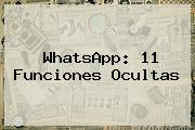 <b>WhatsApp</b>: 11 Funciones Ocultas