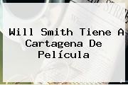 <b>Will Smith</b> Tiene A Cartagena De Película