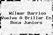 Ver wilmar barrios vuelve a brillar en boca juniors Wílmar Barrios Vuelve A Brillar En <b>Boca Juniors</b>