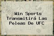 <b>Win Sports</b> Transmitirá Las Peleas De UFC