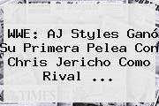 WWE: <b>AJ Styles</b> Ganó Su Primera Pelea Con Chris Jericho Como Rival <b>...</b>