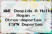 WWE Despide A <b>Hulk Hogan</b> - Otros-deportes - ESPN Deportes