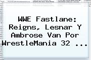 <b>WWE</b> Fastlane: Reigns, Lesnar Y Ambrose Van Por WrestleMania 32 <b>...</b>