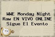 <b>WWE</b> Monday Night Raw EN VIVO ONLINE Sigue El Evento