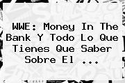 <b>WWE</b>: Money In The Bank Y Todo Lo Que Tienes Que Saber Sobre El <b>...</b>
