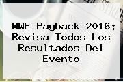 <b>WWE Payback</b> 2016: Revisa Todos Los Resultados Del Evento