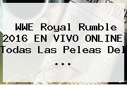 WWE <b>Royal Rumble 2016</b> EN VIVO ONLINE Todas Las Peleas Del <b>...</b>