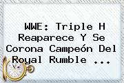 WWE: Triple H Reaparece Y Se Corona Campeón Del <b>Royal Rumble</b> <b>...</b>