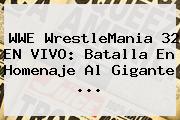 <b>WWE</b> WrestleMania 32 EN VIVO: Batalla En Homenaje Al Gigante <b>...</b>
