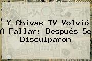 Y <b>Chivas TV</b> Volvió A Fallar; Después Se Disculparon