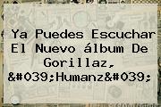 Ya Puedes Escuchar El Nuevo álbum De <b>Gorillaz</b>, '<b>Humanz</b>'