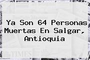 Ya Son 64 Personas Muertas En <b>Salgar</b>, <b>Antioquia</b>
