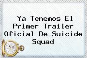 Ya Tenemos El Primer Trailer Oficial De <b>Suicide Squad</b>