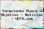 Yarmolenko Busca Su Objetivo - Noticias - <b>UEFA</b>.com