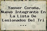<b>Yasser Corona</b>, Nuevo Integrante En La Lista De Lesionados Del Tri