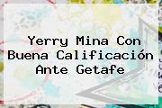 <b>Yerry Mina</b> Con Buena Calificación Ante Getafe