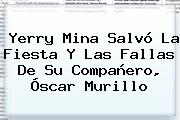 <b>Yerry Mina</b> Salvó La Fiesta Y Las Fallas De Su Compañero, Óscar Murillo