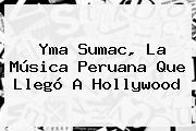 <b>Yma Sumac</b>, La Música Peruana Que Llegó A Hollywood
