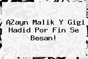 ¡<b>Zayn Malik</b> Y Gigi Hadid Por Fin Se Besan!