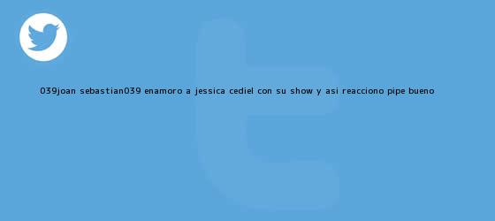 trinos de '<b>Joan Sebastian</b>' enamoró a Jessica Cediel con su show y así reaccionó Pipe Bueno