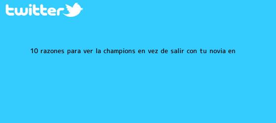 ver tweets sobre 10 razones para ver la champions en vez de salir con tu novia en trinos de 10 razones para ver la <b>Champions</b> en vez de salir con tu novia en ...