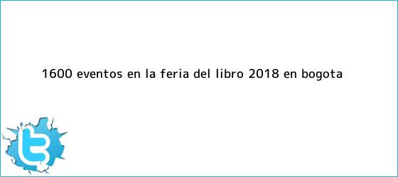 trinos de 1.600 eventos en la <b>Feria del Libro 2018</b> en Bogotá