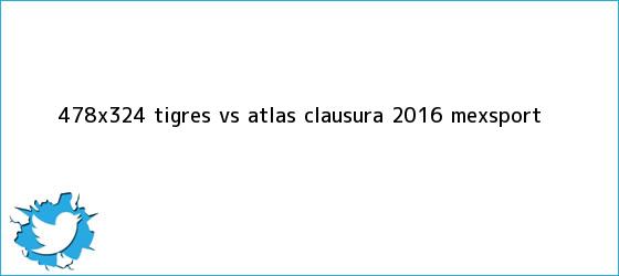 trinos de 478x324 <b>Tigres vs</b>. <b>Atlas</b>, Clausura 2016 (Mexsport)