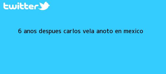 trinos de 6 años después... <b>Carlos Vela</b> anotó en México