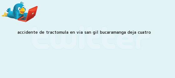 trinos de <b>Accidente</b> de tractomula en vía <b>San Gil</b>- Bucaramanga deja cuatro ...