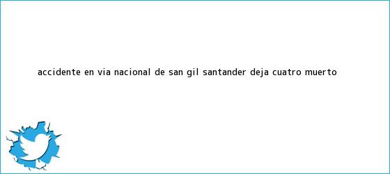 trinos de <b>Accidente</b> en via nacional de <b>San Gil</b> Santander deja cuatro muerto