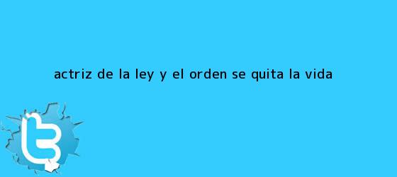 ver tweets sobre actriz de la ley y el orden se quita la vida trinos de <b>Actriz de la Ley y el Orden se quita la vida</b>