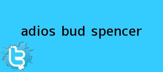 trinos de Adiós <b>Bud Spencer</b>