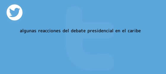 ver tweets sobre algunas reacciones del debate presidencial en el caribe trinos de Algunas reacciones del <b>debate</b> presidencial en el <b>Caribe</b>