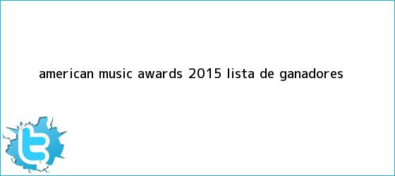 trinos de <b>American Music Awards 2015</b>: Lista de ganadores