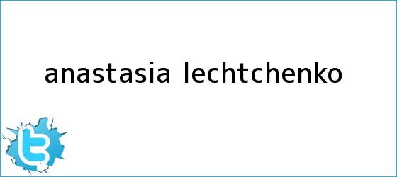 trinos de <b>Anastasia Lechtchenko</b>