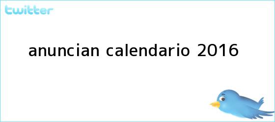 trinos de Anuncian <b>calendario 2016</b>