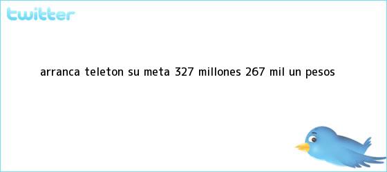 trinos de Arranca <b>Teletón</b>; su meta: 327 millones 267 mil un pesos
