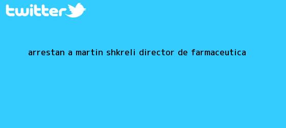 ver tweets sobre arrestan a martin shkreli director de farmaceutica trinos de Arrestan a <b>Martin Shkreli</b>, director de farmacéutica