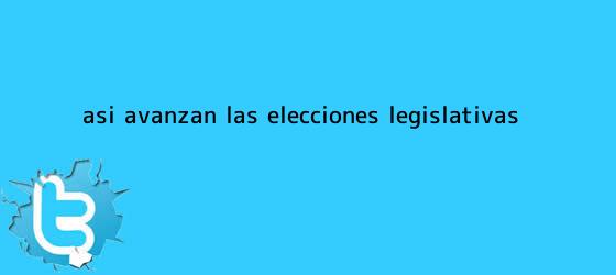 trinos de Así avanzan las <b>elecciones</b> legislativas