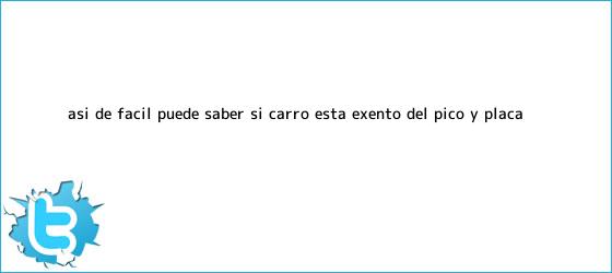 trinos de Así de fácil puede saber si carro está exento del pico y placa