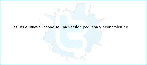 trinos de Así es el nuevo <b>iPhone SE</b>, una versión pequeña y económica de <b>...</b>