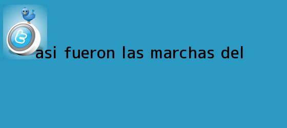 ver tweets sobre asi fueron las marchas del trinos de Así fueron las marchas del...