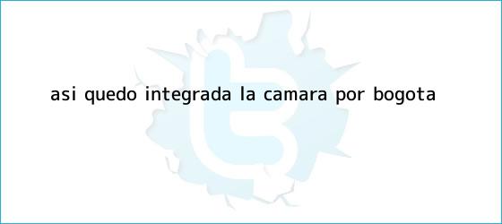 ver tweets sobre asi quedo integrada la camara por bogota trinos de Así <b>quedó</b> integrada la <b>Cámara</b> por Bogotá