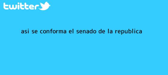 trinos de Así se conforma el <b>Senado</b> de la República